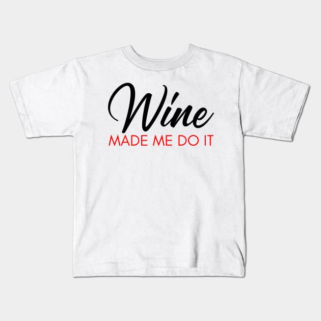 Wine Made Me Do It. Funny Wine Lover Quote. Black and Red Kids T-Shirt by That Cheeky Tee